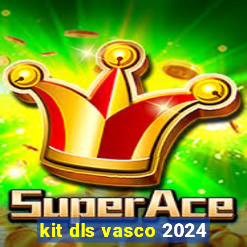 kit dls vasco 2024